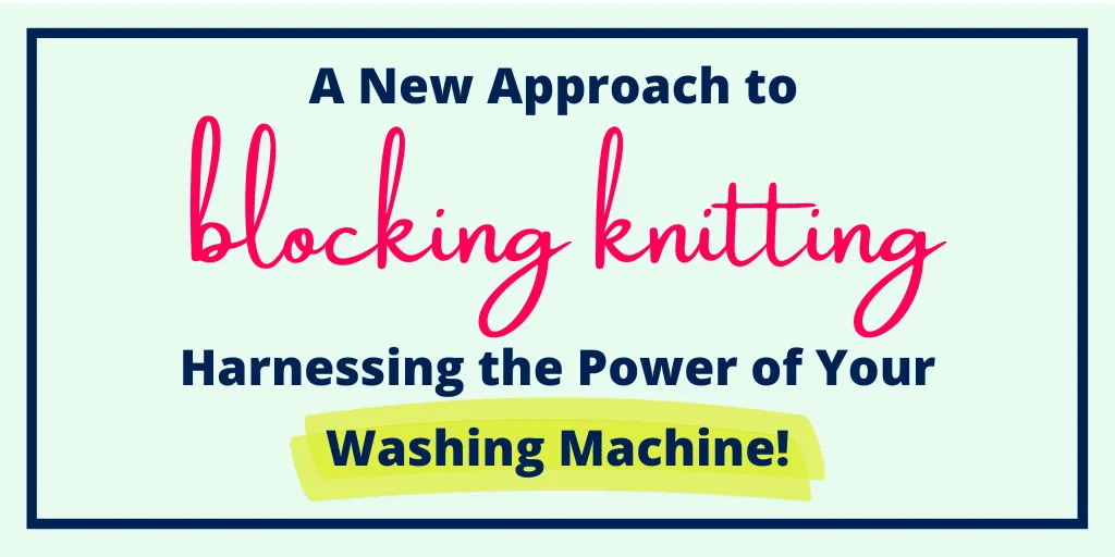A New Approach to Blocking Knitting: Harnessing the Power of Your Washing Machine!
