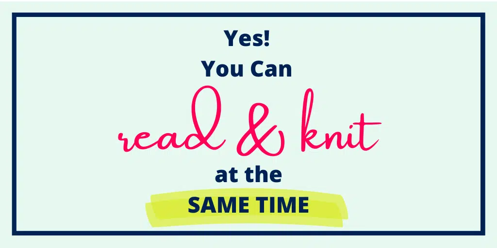 Yes! You Can Read and Knit at the SAME TIME!