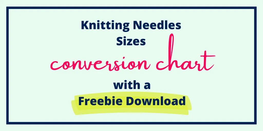 Knitting Needles Sizes Conversion Chart with a Freebie Download