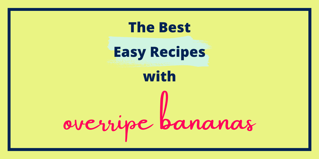 The Best Easy Recipes with Overripe Bananas