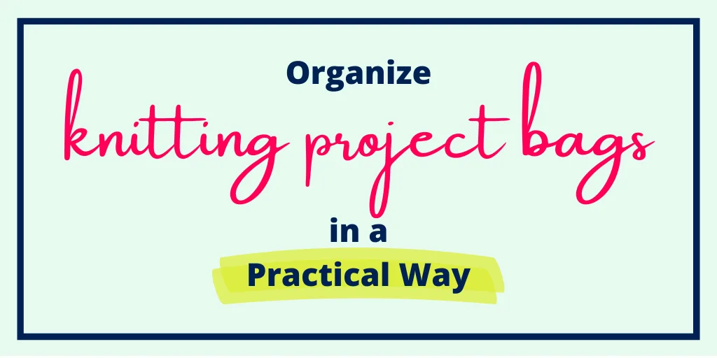 Organize Knitting Project Bags in a Practical Way