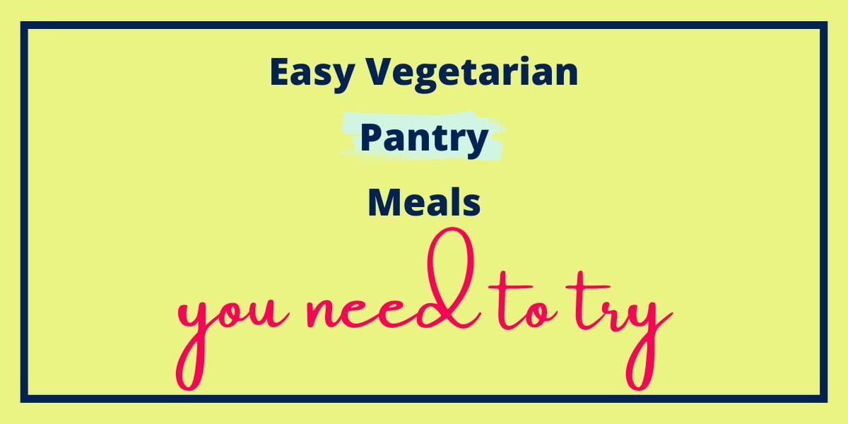 Easy Vegetarian Pantry Meals You Need to Try