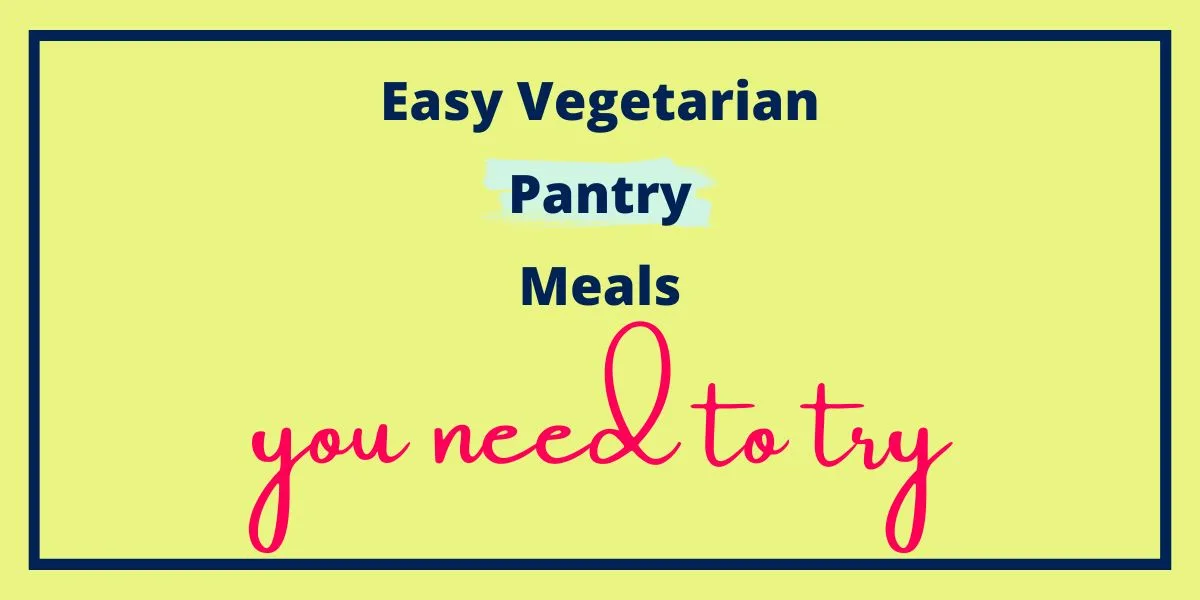 Easy Vegetarian Pantry Meals You Need to Try