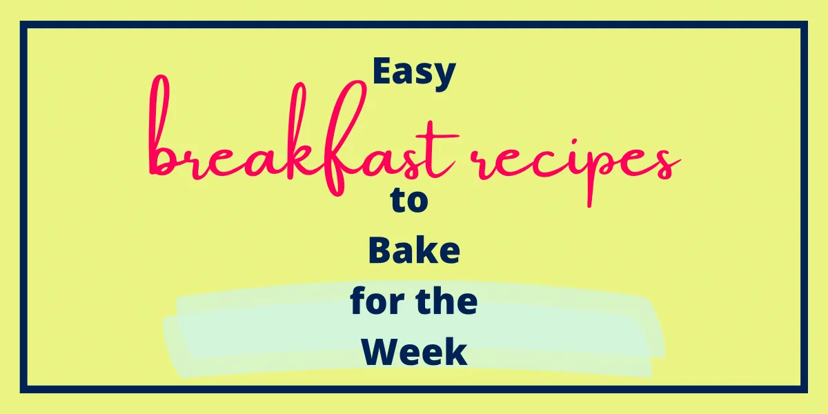 Easy Breakfast Recipes to Bake for the Week