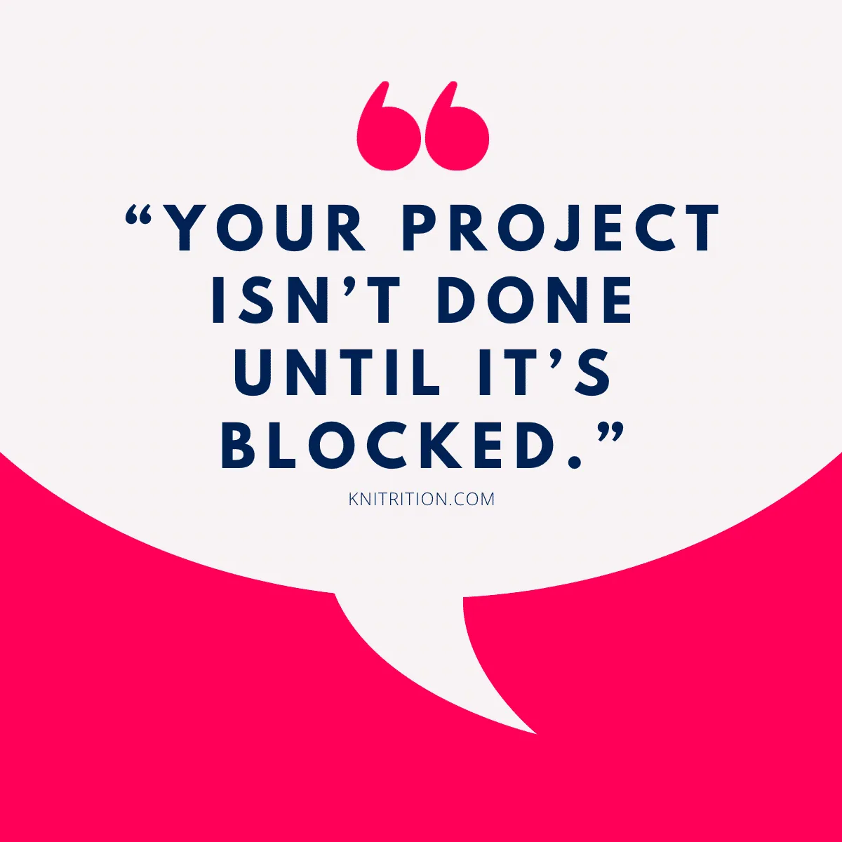 “Your project isn’t done until it’s blocked.” - Knitrition.com