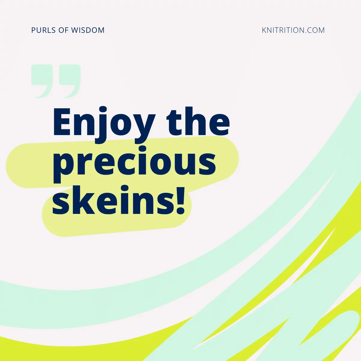 “Enjoy the precious skeins!” - Knitrition.com