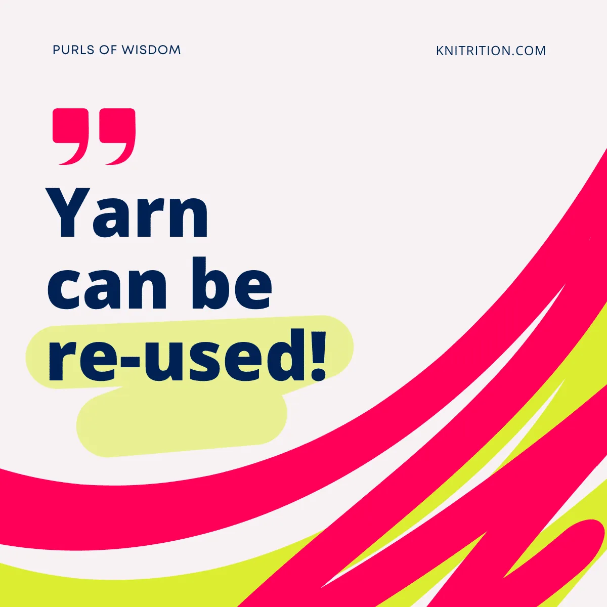 “Yarn can be re-used!” - Purls of Wisdom - Knitrition.com