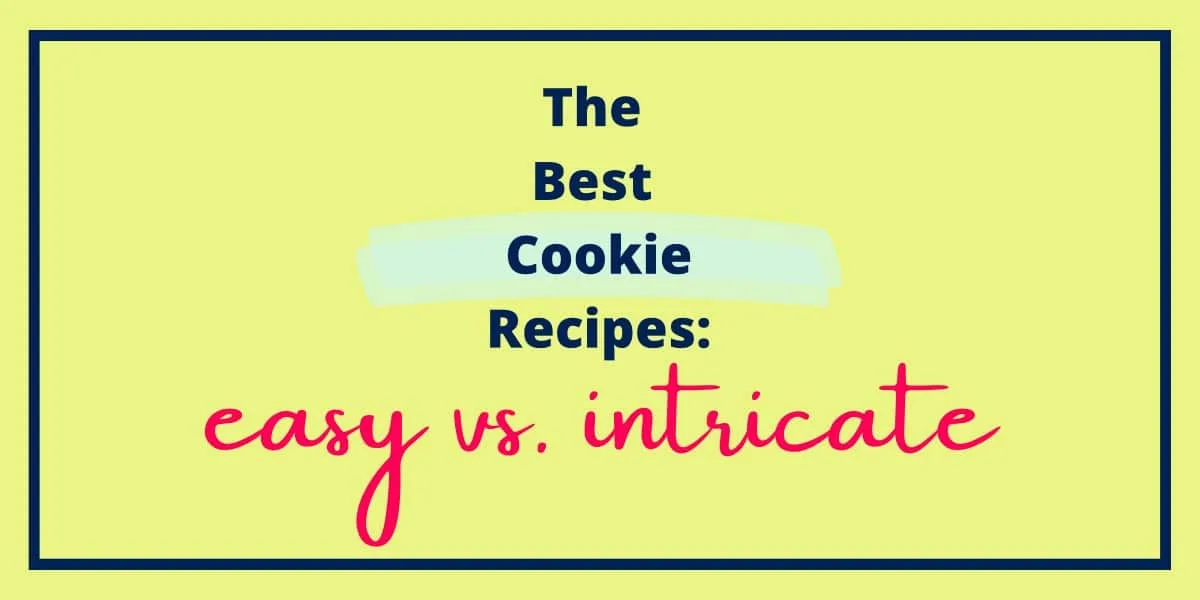 The Best Cookie Recipes: Easy vs. Intricate