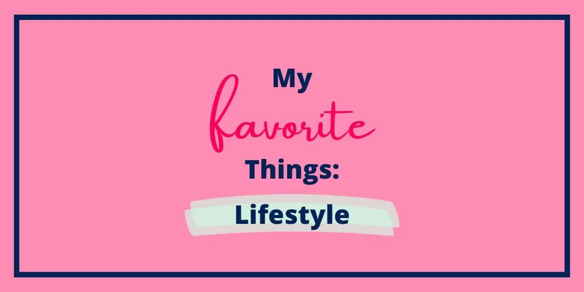 My Favorite Things: Lifestyle