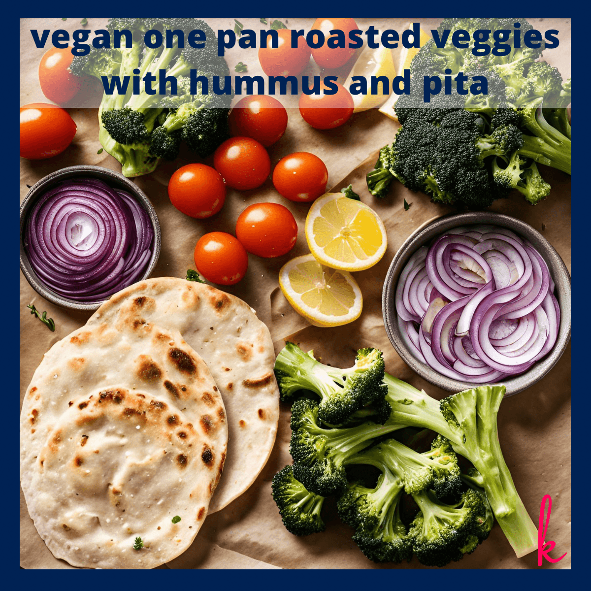 Vegan One Pan Roasted Veggies with Pita and Hummus
