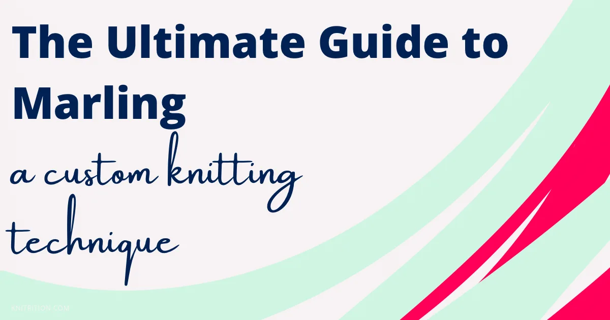 The Ultimate Guide to Marling: A Custom Knitting Technique