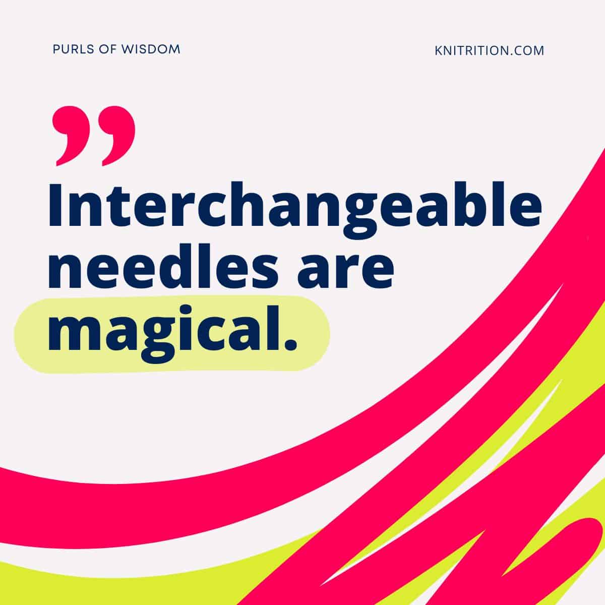 Interchangeable Needles are Magical.